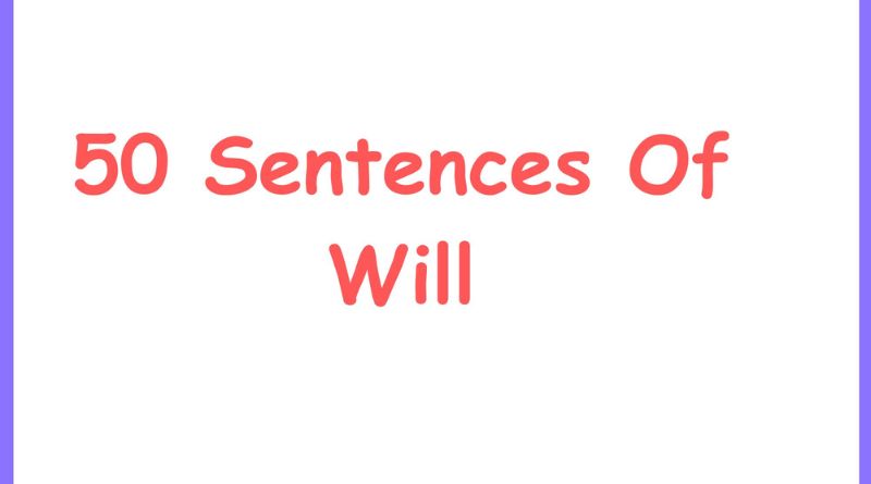 50 Sentences of 'Will'